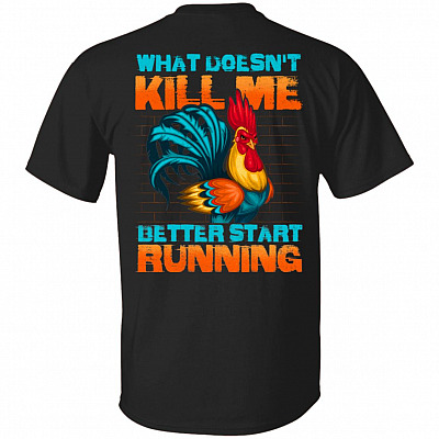 What Doesn't Kill Me Better Start Running Rooster Print On Back T-Shirt