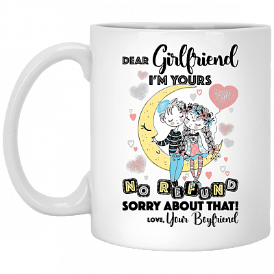 Dear Girlfriend I'm Yours No Refund Sorry About That Coffee Mug - Beer Stein - Water Bottle