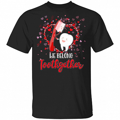 We Belong Toothgether Dentist Valentine's Day Teeth Dental Tooth Cute Present Gift T-Shirt