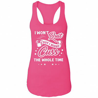 CubeBik I Won't Quit But I Might Cuss The Whole Time Racerback Tank Shirt Raspberry