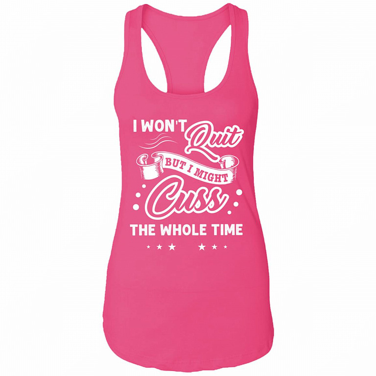 CubeBik I Won't Quit But I Might Cuss The Whole Time Racerback Tank Shirt Raspberry