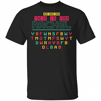 CubeBik This Is for Rachel Y B F W N S F B W Y Funny Meme T-Shirt