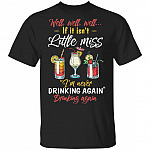 CubeBik Well Well Well If It Isn't Little Miss I'm Never Drinking Again Funny T-Shirt