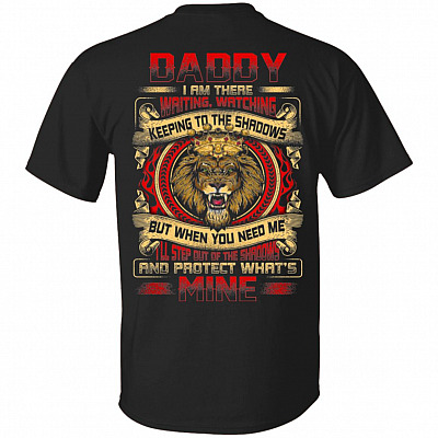 CubeBik Daddy I Am There Waiting Watching Keeping To The Shadows And Protect What's Mine Print On Back T-Shirt