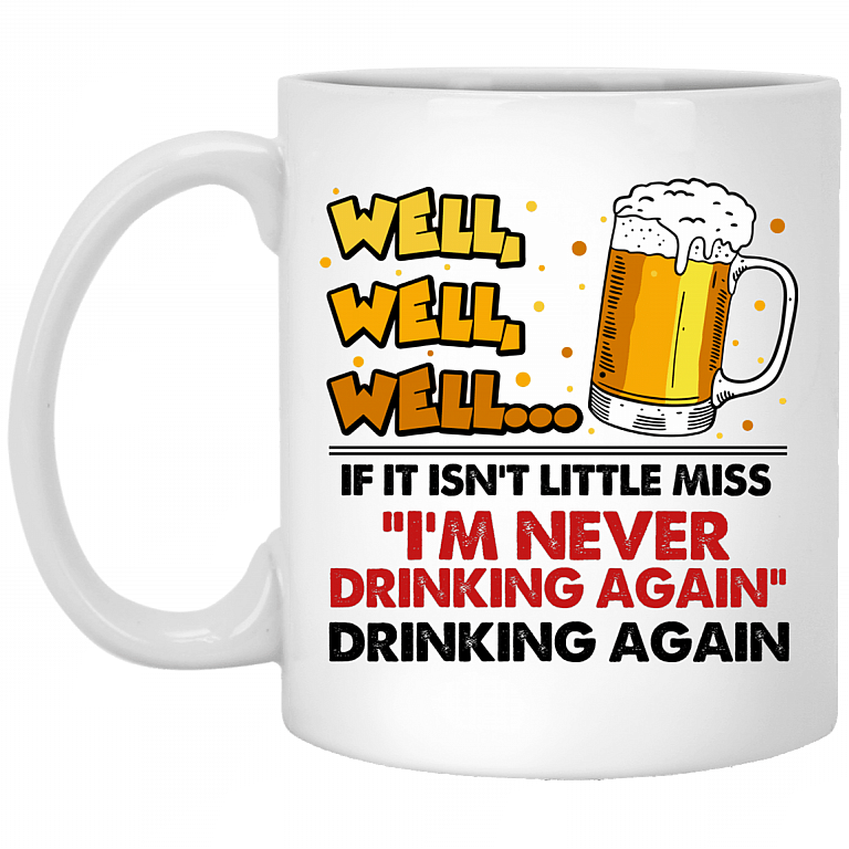 CubeBik Well Well Well If It Isn't Little Miss I'm Never Drinking Again Funny Coffee Mug - Beer Stein - Water Bottle