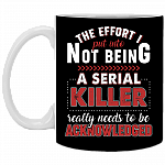 CubeBik The Effort I Put Into Not Being A Serial Killer Really Needs To Be Coffee Mug - Beer Stein - Water Bottle
