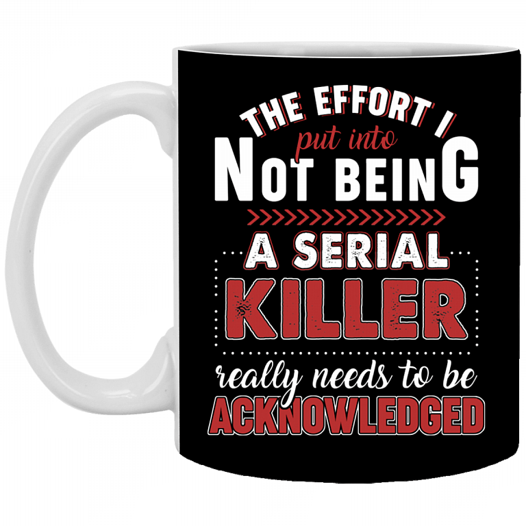 CubeBik The Effort I Put Into Not Being A Serial Killer Really Needs To Be Coffee Mug - Beer Stein - Water Bottle