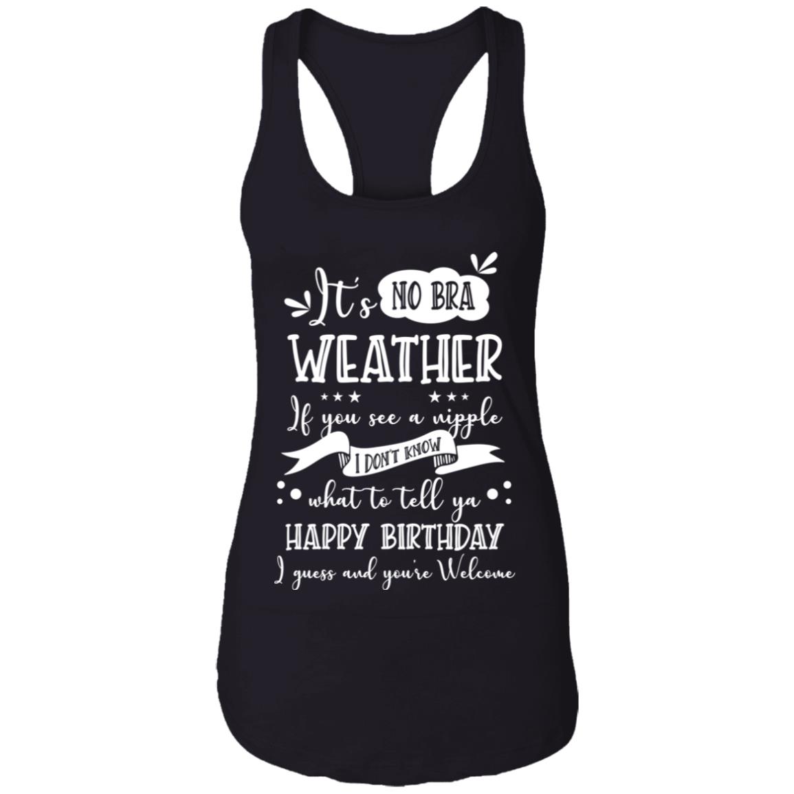 CubeBik It's No Bra Weather So If You See A Nipple I Don't Know Cotton Tank Top Tee - Ladies Racerback Tank