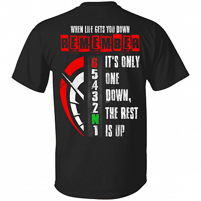 When Life Gets You Down Remember It's Only One Down  The Rest Is Up Print On Back T-Shirt