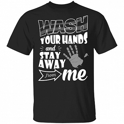 Wash Your Hands And Stay Away From Me T-Shirt