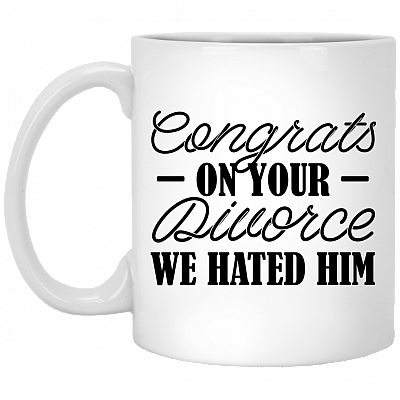 Congrats on Your Divorce We Hated Him Ceramic Coffee Mug - Beer Stein - Water Bottle - Color Changing Mug