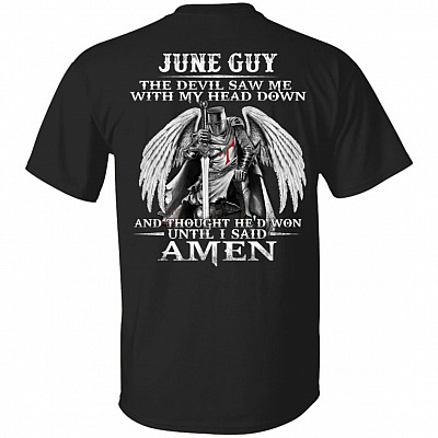 June Guy The Devil Saw Me With My Head Down And Thought He'd Won Until I Said Amen Print On Back T-Shirt