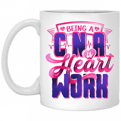 Being a Cna Is Heart Work Ceramic Coffee Mug - Beer Stein - Water Bottle - Color Changing Mug
