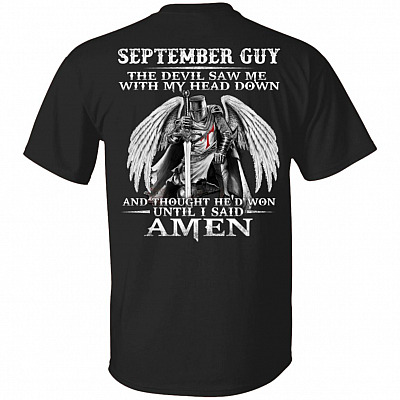 September Guy The Devil Saw Me With My Head Down And Thought He'd Won Until I Said Amen Print On Back T-Shirt