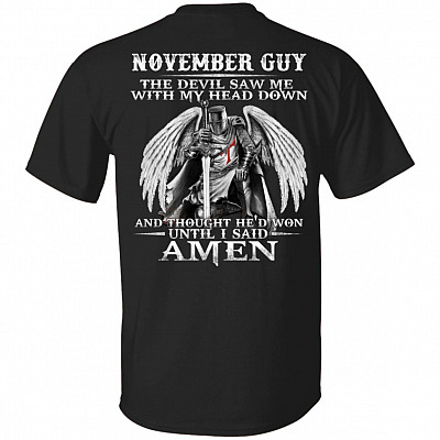 November Guy The Devil Saw Me With My Head Down And Thought He'd Won Until I Said Amen Print On Back T-Shirt
