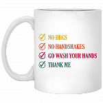No Hugs No Handshakes Go Wash Your Hands Thank Me Ceramic Coffee Mug - Beer Stein - Water Bottle