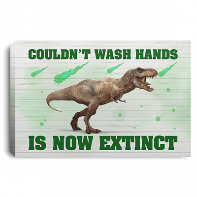 Couldn't Wash Hands Is Now Extinct T-Rex Funny Gallery Wrapped Framed Canvas Prints - Unframed Poster
