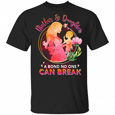 Mother And Daughter A Bond No One Can Break T-Shirt