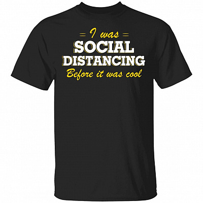 I Was Social Distancing Before It Was Cool Funny T-Shirt
