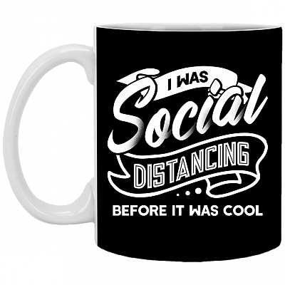 I Was Social Distancing Before It Was Cool Ceramic Coffee Mug - Beer Stein - Water Bottle - Color Changing Mug