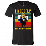 I Need TP For My Bunghole Funny Trump T-Shirt - V-Neck