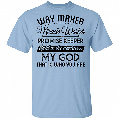 Way-Maker Miracle Worker Promise Keeper Light In The Darkness T-Shirt