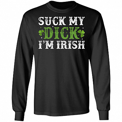 Suck My Di-ck I'm Irish Funny Foul-Mouthed Hoodie - Long Sleeve - Sweatshirt
