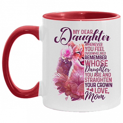 Mom to My Dear Daughter Whenever You Feel Overwhelmed Remember Whose Daughter You Are Accent Mug