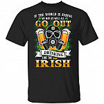 If The World Is Ending We May As Well All Go Out Drinking Like The Irish T-Shirt