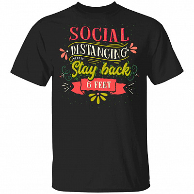Social Distancing Please Stay Back 6 Feet T-Shirt - Anti Socialism Shirt