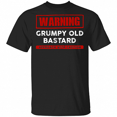 Warning Grumpy Old Bas-tard Approach With Caution Funny T-Shirt