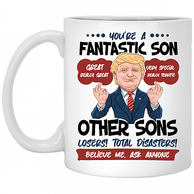 You're A Fantastic Son - Funny Trump Ceramic Coffee Mug - Beer Stein - Water Bottle - Color Changing Mug