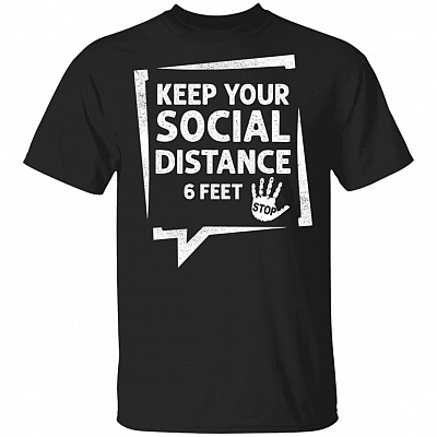 Keep Your Social Distance 6 Feet T-Shirt - Social Distancing Shirt