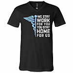 We Stay Work For You You Stay Home For Us Nurse Support T-Shirt