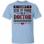 I Can't Stay at Home I'm a Doctor We Fight When Others Can't Anymore T-Shirt