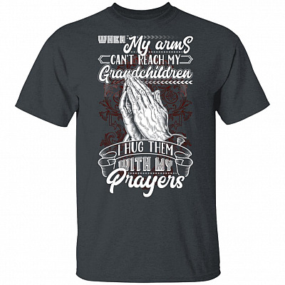 Alternative view of When My Arms Can't Reach My Grandchildren I Hug Them with My Prayers T-Shirt