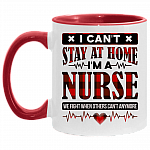 I Can't Stay At Home I'm A Nurse We Fight When Others Can't Anymore Accent Mug