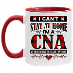 I Can't Stay at Home I'm a CNA We Fight When Others Can't Anymore Accent Mug