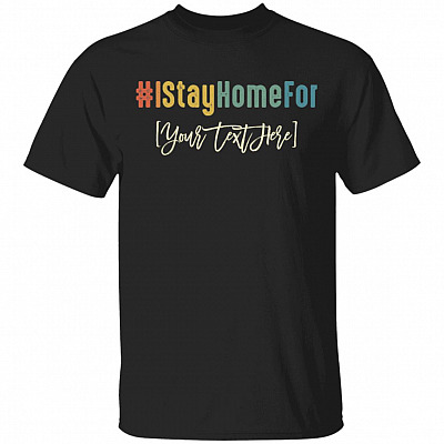 Personalized I Stay Home for - Quarantined Life T-Shirt