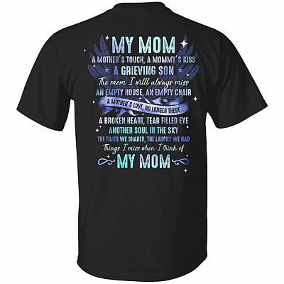 My Mom A Mother's Touch A Mommy's Kiss A Grieving Son The Mom I Will Always Miss Print On Back T-Shirt