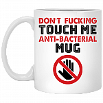 Don't Fucking Touch Me Anti-Bacterial Mug Funny Self-Isolation Ceramic Coffee Mug - Water Bottle - Beer Stein