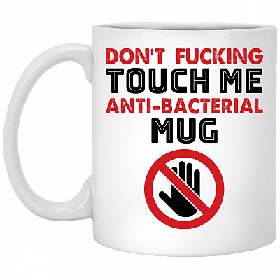Don't Fucking Touch Me Anti-Bacterial Mug Funny Self-Isolation Ceramic Coffee Mug - Water Bottle - Beer Stein