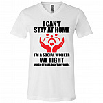 I Can't Stay At Home I'm A Social Worker We Fight When Others Can't Anymore T-Shirt - V-Neck Tee