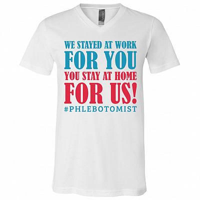 We Stayed At Work for You You Stay At Home For Us Phlebotomist T-Shirt - V-Neck