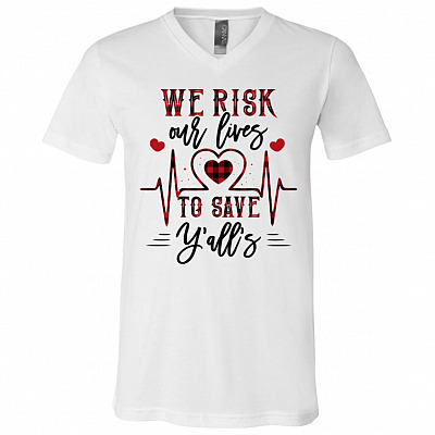We Risk Our Lives To Save Y'all's T-Shirt for Nurse - V-Neck Tee