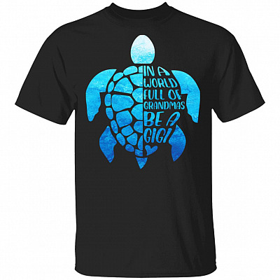 In A World Full Of Grandmas Be A Gigi T-Shirt - Funny Grandma Gifts