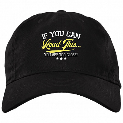 If You Can Read This You Are Too Close Twill Cap - High-Profile Snapback -  Trucker Hat - Beanie - Knit Cap