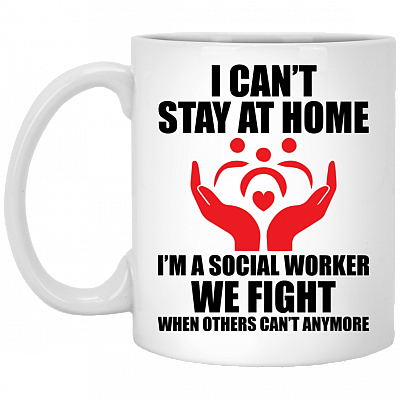 I Can't Stay At Home I'm A Social Worker We Fight When Others Can't Anymore Coffee Mug - Beer Stein - Water Bottle