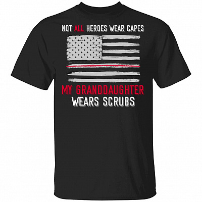 Not All Heroes Wear Capes My Granddaughter Wears Scrubs T-Shirt - Proud Nurse Shirt Nurse Gift