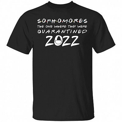 Sophomores the Ones Where They Were Quarantined 2022 T-Shirt